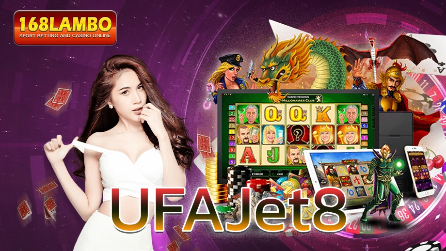 UFAJet8 ฝากถอนแบบอันลิมิต เล่นง่ายจ่ายจริงจ่ายไว 100%